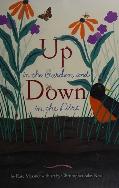 Up in the Garden and Down in the Dirt: (Spring Books for Kids, Gardening for Kids, Preschool Science Books, Children's Nature Books) Messner, Kate — dewey-pub:Chronicle Books