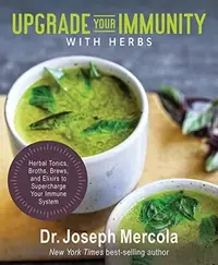Upgrade Your Immunity with Herbs: Herbal Tonics, Broths, Brews, and Elixirs to Supercharge Your Immune System — photo 2