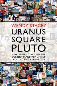 Uranus Square Pluto; New Perspectives on the Current Planetary Line-Up in Mundane Astrology — photo 2
