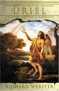 Uriel: Communicating with the Archangel for Transformation & Tranquility Webster, Richard — photo 2