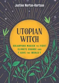 Utopian Witch: Solarpunk Magick to Fight Climate Change and Save the World — photo 2