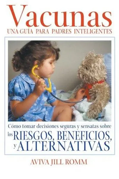 Vacunas: Una Guí-A Para Padres Inteligentes: Cómo Tomar Decisiones Seguras Y Sensatas Sobre Los Riesgos, Beneficios, Y Alternativas Romm, Aviva Jill — dewey-pub:Inner Traditions