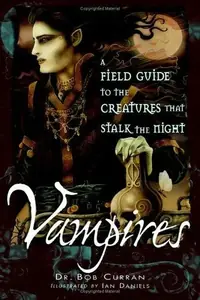 Vampires: A Field Guide to the Creatures That Stalk the Night — photo 2