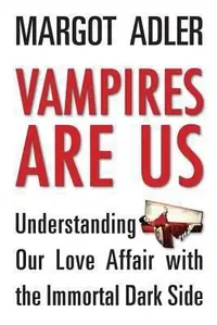 Vampires Are Us: Understanding Our Love Affair with the Immortal Dark Side — photo 2