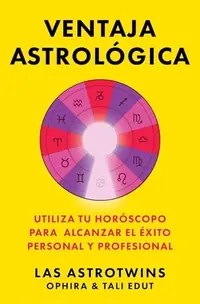 Ventaja Astrológica/The Astrology Advantage: Utiliza Tu Horóscopo Para Alcanzar El Éxito Personal Y Profesional - Street Smart Edut, Ophira — photo 2