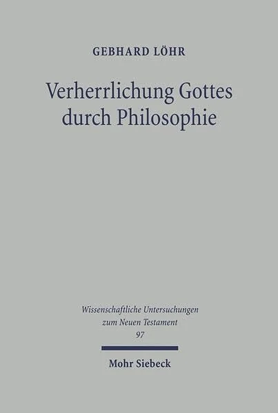 Verherrlichung Gottes Durch Philosophie: Der Hermetische Traktat II Im Rahmen Der Antiken Philosophie- Und Religionsgeschichte Lohr, Gebhard