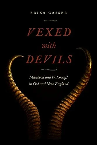 Vexed with Devils: Manhood and Witchcraft in Old and New England - Ingram Academic Gasser, Erika
