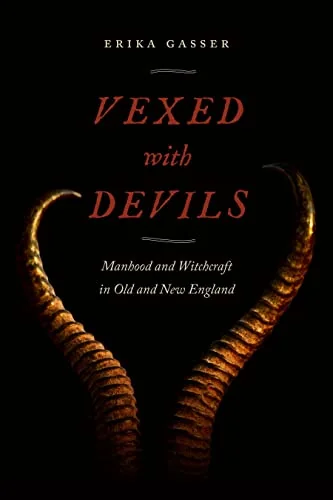 Vexed with Devils: Manhood and Witchcraft in Old and New England - Ingram Academic Gasser, Erika