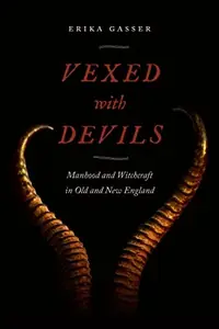 Vexed with Devils: Manhood and Witchcraft in Old and New England - Ingram Academic Gasser, Erika — photo 2