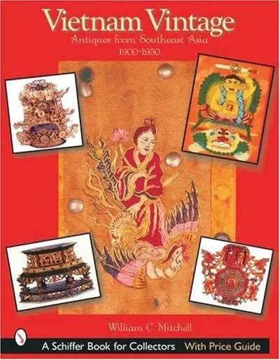 Vietnam Vintage: Antiques from Southeast Asia, 1900-1950 Mitchell, William C — dewey-pub:Schiffer