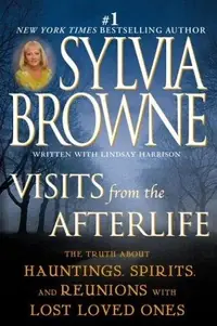 Visits from the Afterlife: The Truth About Hauntings, Spirits, and Reunions with Lost Loved Ones — photo 2