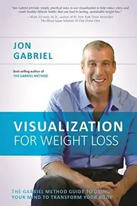 Visualization for Weight Loss: The Gabriel Method Guide to Using Your Mind to Transform Your Body — photo 3