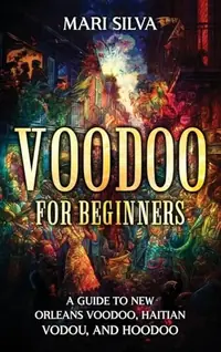 Voodoo for Beginners: A Guide to New Orleans Voodoo, Haitian Vodou, and Hoodoo — photo 2