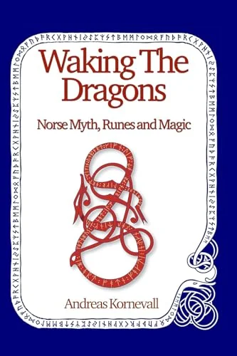 Waking the Dragons: Norse Myth, Runes and Magic