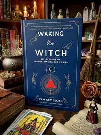 Waking the Witch: Reflections on Women, Magic, and Power Grossman, Pam — photo 1
