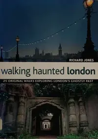 Walking Haunted London: 25 Original Walks Exploring London's Ghostly Past (Revised) — photo 2