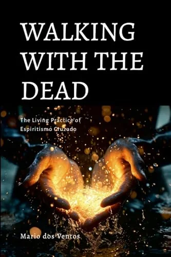 Walking with the Dead: The Living Practice of Espiritismo Cruzado