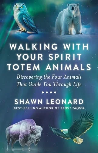 Walking with Your Spirit Totem Animals: Discovering the Four Animals That Guide You Through Life