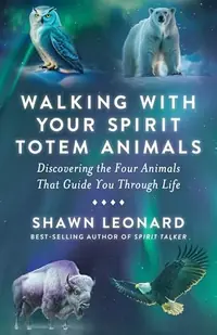 Walking with Your Spirit Totem Animals: Discovering the Four Animals That Guide You Through Life — photo 2
