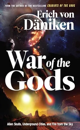 War of the Gods: Alien Skulls, Underground Cities, and Fire from the Sky Von Däniken, Erich
