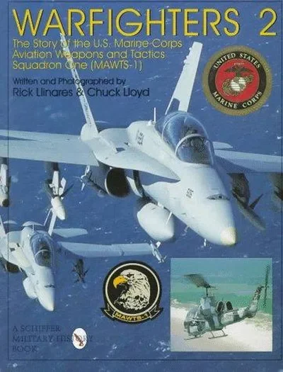 Warfighters 2: The Story of the U.S. Marine Corps Aviation Weapons and Tactics Squadron One (Mawts-1) Llinares, Rick — dewey-pub:Schiffer