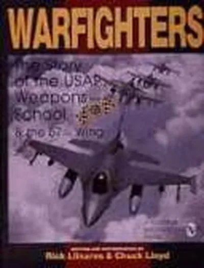 Warfighters: A History of the USAF Weapons School and the 57th Wing Llinares, Rick — dewey-pub:Schiffer