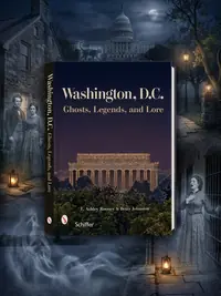 Washington, D.C.: Ghosts, Legends, and Lore — photo 1