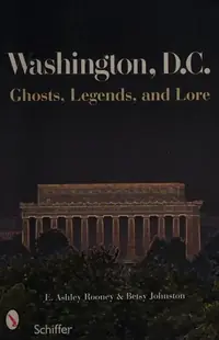 Washington, D.C.: Ghosts, Legends, and Lore — photo 2