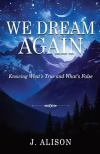 We Dream Again: Knowing What's True and What's False — photo 2