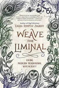 Weave the Liminal: Living Modern Traditional Witchcraft Zakroff, Laura Tempest — photo 2