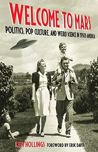 Welcome to Mars: Politics, Pop Culture, and Weird Science in 1950s America — photo 3