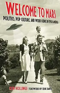Welcome to Mars: Politics, Pop Culture, and Weird Science in 1950s America — photo 2