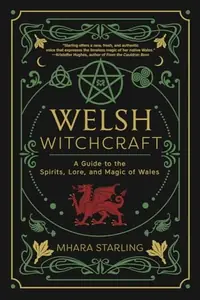 Welsh Witchcraft: A Guide to the Spirits, Lore, and Magic of Wales Starling, Mhara — photo 2
