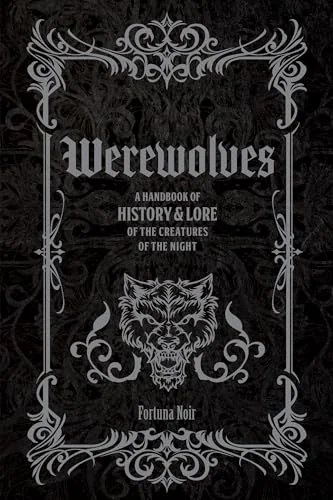 Werewolves: A Handbook of History & Lore of the Creatures of the Night