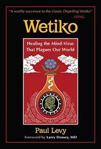 Wetiko: Healing the Mind-Virus That Plagues Our World — photo 2