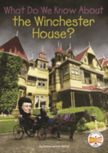 What Do We Know about the Winchester House? Berne, Emma Carlson