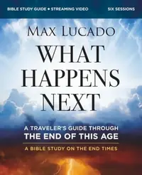 What Happens Next Bible Study Guide Plus Streaming Video: A Traveler's Guide Through the End of This Age — photo 2