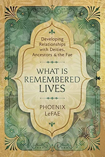What Is Remembered Lives: Developing Relationships with Deities, Ancestors & the Fae — photo 3