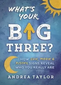 What's Your Big Three?: How Sun, Moon & Rising Signs Reveal Who You Really Are — photo 2