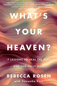 What's Your Heaven?: 7 Lessons to Heal the Past and Live Fully Now — photo 2