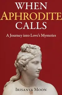 When Aphrodite Calls: A Journey Into Love's Mysteries — photo 2