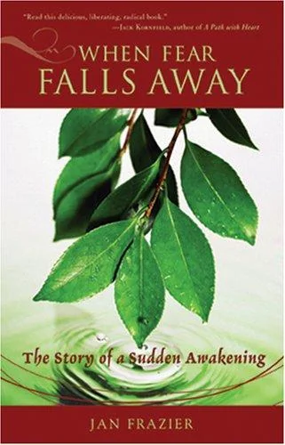 When Fear Falls Away: The Story of a Sudden Awakening — photo 3