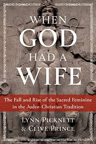When God Had a Wife: The Fall and Rise of the Sacred Feminine in the Judeo-Christian Tradition — photo 3
