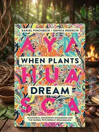 When Plants Dream: Ayahuasca, Amazonian Shamanism and the Global Psychedelic Renaissance — photo 1