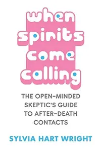 When Spirits Come Calling: The Open-Minded Skeptic's Guide to After-Death Contacts — photo 2