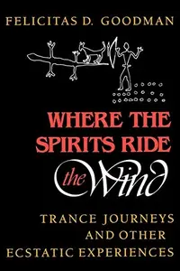 Where the Spirits Ride the Wind: Trance Journeys and Other Ecstatic Experiences — photo 2
