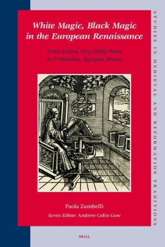 White Magic, Black Magic in the European Renaissance: From Ficino, Pico, Della Porta to Trithemius, Agrippa, Bruno - Ingram Academic Zambelli, Paola