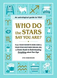 Who Do the Stars Say You Are?: From Your Favorite Rom-Com to Your Star-Destined Dream Job, a Cosmic Guide to Understanding Everything about Your Sign — photo 2