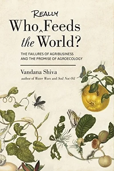 Who Really Feeds the World?: The Failures of Agribusiness and the Promise of Agroecology — dewey-pub:North Atlantic Books