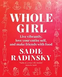 Whole Girl: Live Vibrantly, Love Your Entire Self, and Make Friends with Food — photo 2